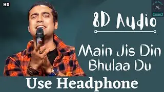 Main Jis Din Bhulaa Du 8D Song | Rochak Kohli Jubin Nautiyal Tulsi Kumar