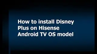 How to install Disney Plus on Hisense Android TV OS model
