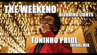 The Weekend - Blinding Lights (Toninho Pride Tribal Mix)
