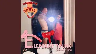 Elephant Trunk (Underwear Song)