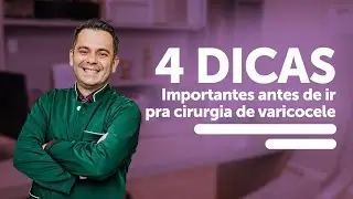 4 dicas importantes antes de ir pra cirurgia de varicocele.