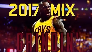 LeBron James 2017 Mix - GRINDIN'