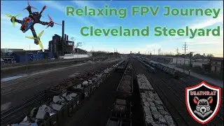 Join me for a Relaxing FPV Journey | Smooth Flow at The Cleveland Steelyard | Nice Trains