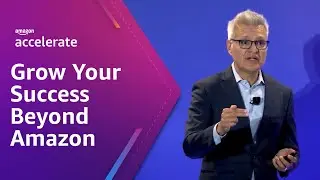 Grow Your Success Beyond Amazon | Amazon Accelerate 2023