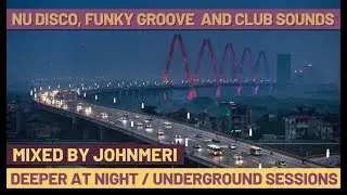 Nu Disco, Funky Groove & Club Sounds | Deeper at Night | Underground Sessions
