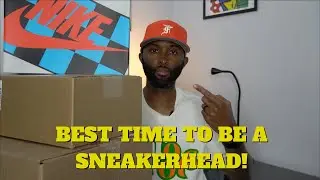 Why It's The BEST Time To Be A Sneakerhead