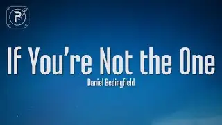 Daniel Bedingfield - If You're Not The One (Lyrics)