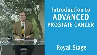 Introduction to Advanced Prostate Cancer (Royal Stage) | Prostate Cancer Staging Guide