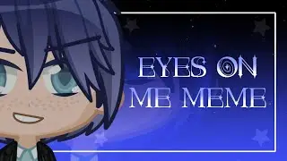 ✿ Eyes On Me ✯ Gacha Animation Meme ✿