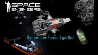 Space Engineers - Outtake: Hold my beer Benson, I got this! - 2