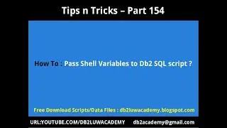 Title: Tips n Tricks Part 154-How To Pass Shell Variables to Db2 SQL Script ?