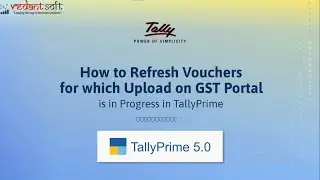 Learn to Refresh Vouchers for Which Upload on GST Portal is in Progress in TallyPrime 5.0| TallyHelp
