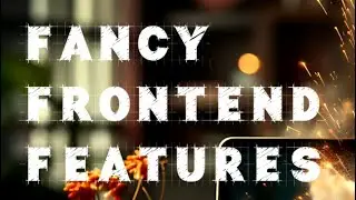 Fancy Frontend Features