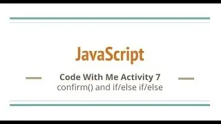 JavaScript Code Challenge #7 confirm(), if/else if/else