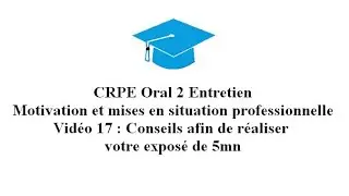 Entretien motivation 17.  Conseils afin de réaliser l'exposé de 5mn