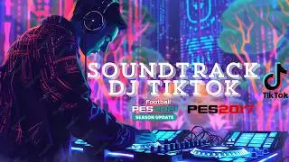 Soundtrack DJ Tiktok 2026 for PES 2017 & PES 2021 (Compatible All Patch)