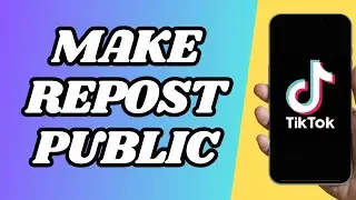 Can I Make My Repost Public On Tiktok