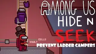 Hide and Seek - Prevent Ladder Campers - Among Us