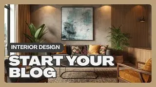 How To Start An Interior Design Blog In 2025