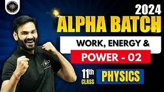 Work, Energy and Power (Part - 02) | One Shot | Alpha Batch For Class 11th | Physics By Anubhav Sir