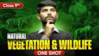 Natural Vegetation and Wildlife | New One Shot | Class 9 Geography 2025-26