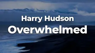 Harry Hudson - Overwhelmed (Letra/Lyrics) | Official Music Video