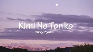 Rizky Ayuba - Kimi No Toriko (Lyrics) |shimae ba kitto, Ki minno tori ko ni natte