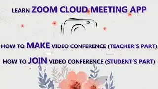 ZOOM CLOUD MEETING APP//HOW TO MAKE(TEACHERS PART) &JOIN(STUDENTS PART) VIDEO CONFERENCE AND MEETING