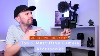 Top 5 Must Have Camera Accessories for Great Mobile Videography