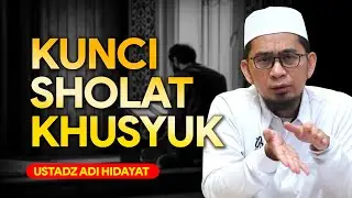 Kunci Sholat Khusyuk - Ustadz Adi Hidayat