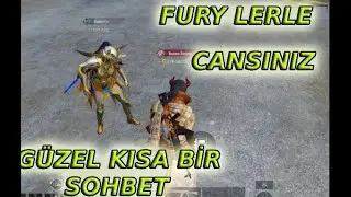 FURY Güzel Kısa Bir Sohbet Cansınıızz