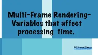Multi-Frame Rendering - Variables that affect processing time