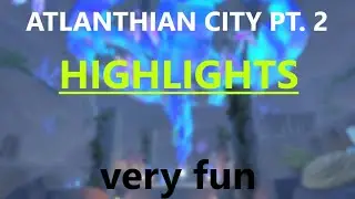 Highlights of the ALTANTHIAN CITY PT. 2 Update (main story)