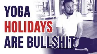 Yoga holidays are bullshit