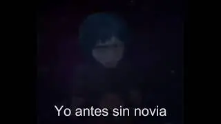 yo antes sin novia  yo ahora con SIDA