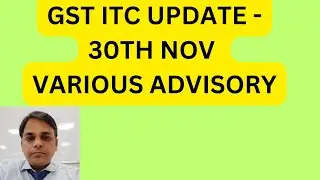 GST ITC UPDATE - 30TH NOV VARIOUS ADVISORY