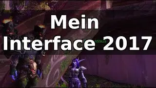 Mein WoW Interface 2017 + Addons