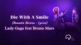 Lady Gaga feat Bruno Mars -  Die With A Smile (Acoustic Version  - Lyrics)