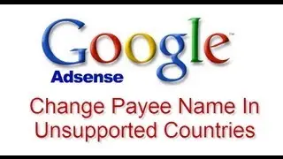How to Change Adsense Payee Name in Non Supporting Countries