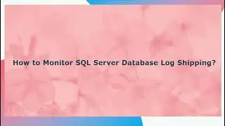 How to monitor SQL server database Log shipping ?