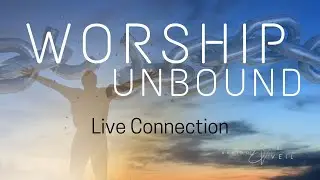 Worship Unbound: Live Connection