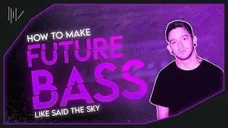 HOW TO MAKE FUTURE BASS LIKE SAID THE SKY | FL STUDIO TUTORIAL