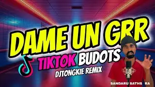DAME UN GRR (TIKTOK BUDOTS REMIX) DJTONGZKIE