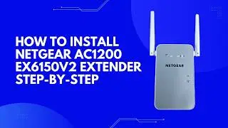 How to Install NETGEAR AC1200 EX6150v2 Extender Step-by-Step