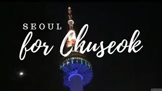 Seoul for Chuseok (Korean Thanksgiving) | Korea Vlog