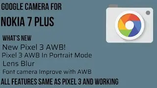 (UPDATE) Latest Google Camera for Nokia 7 Plus With Pixel 3 AWB.