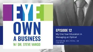 Eye Own a Business Episode 12: My One Year Education in Managing an Optical