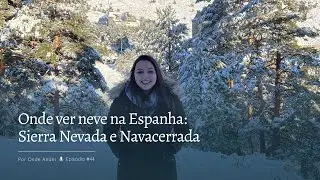 Onde ver neve na Espanha: Sierra Nevada e Navacerrada - Por Onde Andei #45