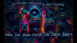 Moontales, Nietzsche & Bela Frühling - Wenn Der Bass Durch Die Disco Ballert
