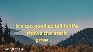 it's too good to fall in life merit grow......